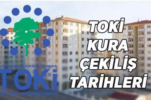 TOKİ KURA ÇEKİMİ TARİHLERİ AÇIKLANDI